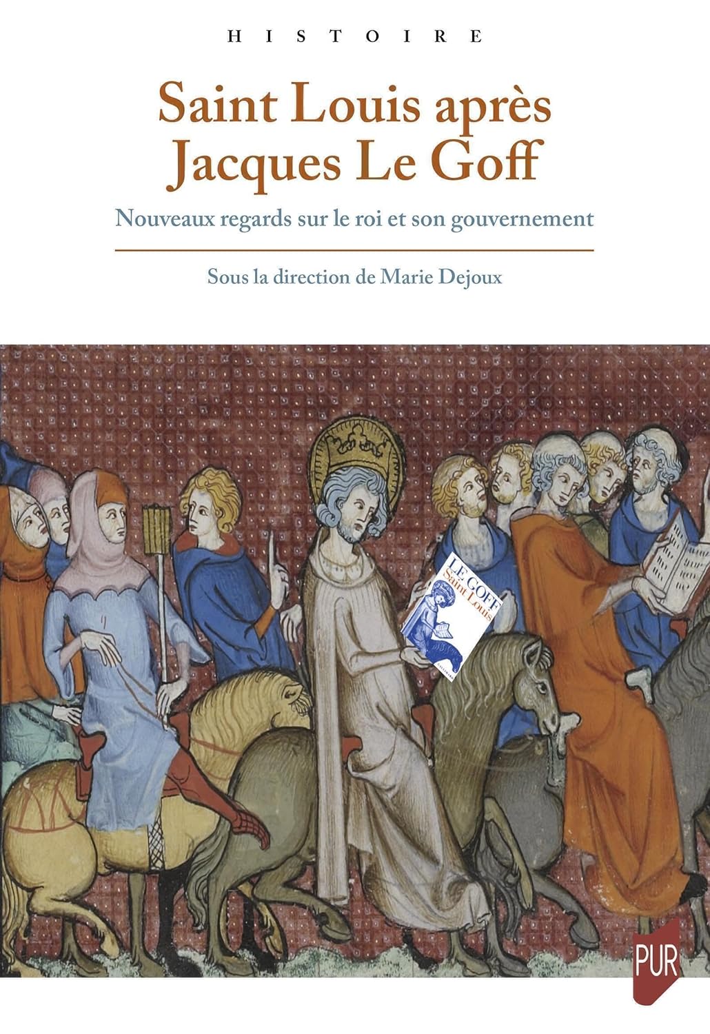 Derrière la légende : qui était vraiment saint Louis ? | Marie Dejoux, Xavier Hélary, Julien Théry